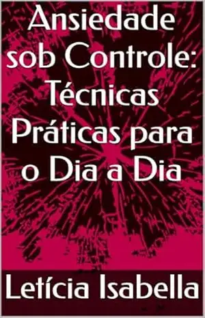 Capa do livro Ansiedade sob Controle: Técnicas Práticas para o Dia a Dia - Letícia Isabella