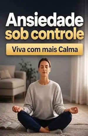 Ansiedade Sob Controle: Técnicas Práticas para Viver com Mais Calma – Daniela Lins Ansiedade Sob Controle: Técnicas Práticas para Viver com Mais Calma – Daniela Lins