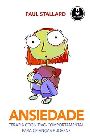 Capa do livro Ansiedade: Terapia Cognitivo–Comportamental para Crianças e Jovens - Paul Stallard