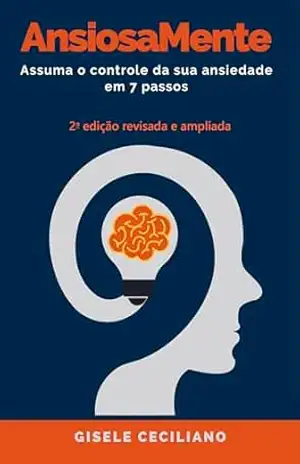 Capa do livro AnsiosaMente: Assuma o controle da sua ansiedade em 7 passos – Segunda Edição - Gisele  Ceciliano