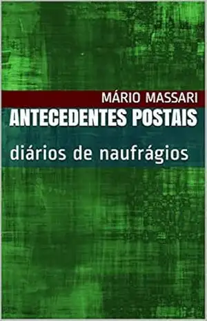 Capa do livro Antecedentes Postais: diários de naufrágios - Mário Massari