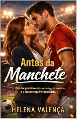 Capa do livro Antes da Manchete: O romance proibido entre a estrategista do clube e o atacante que virou notícia - Helena  Valença