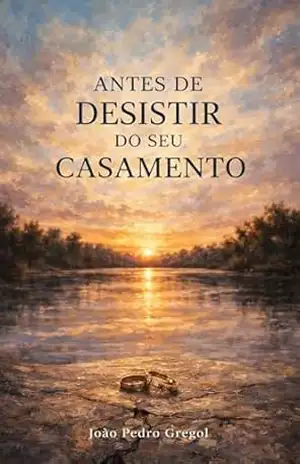 Capa do livro Antes de Desistir do Seu Casamento - João Pedro Gregol