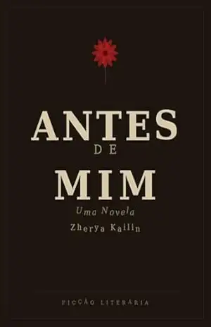 Antes de Mim: Uma novela sobre silêncio, amor e os que ficaram - Zherya Kailin Antes de Mim: Uma novela sobre silêncio, amor e os que ficaram - Zherya Kailin