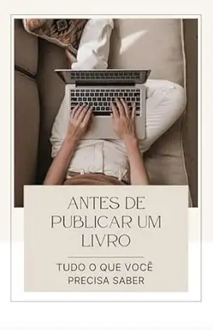 Antes de publicar um livro: Tudo o que você precisa saber – Cyntia Fonseca Antes de publicar um livro: Tudo o que você precisa saber – Cyntia Fonseca