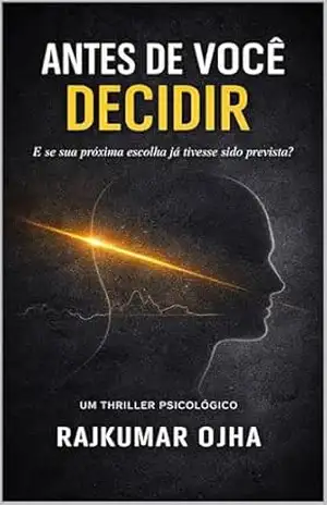 Capa do livro ANTES DE VOCÊ DECIDIR: Um Thriller Psicológico - RAJKUMAR OJHA