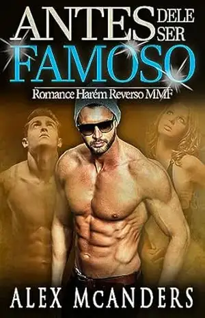 Capa do livro Antes Dele Ser Famoso: Romance Harém Reverso MMF - Alex McAnders