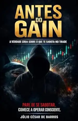 Antes do Gain: O que ninguém te conta sobre consistência no mercado – Julio Cesar de Barros