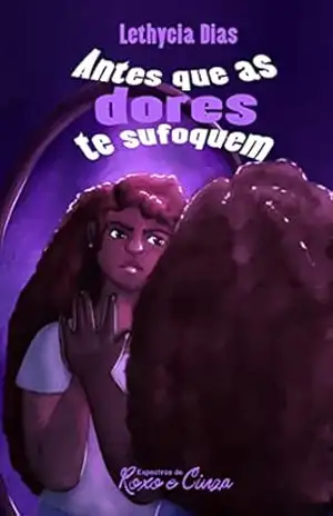 Capa do livro Antes que as dores te sufoquem: (Espectros de Roxo e Cinza) - Lethycia Dias