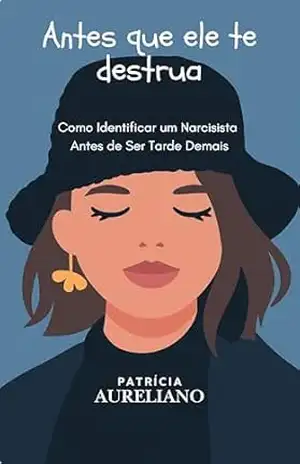 Antes que ele te destrua: Como identificar um narcisista antes de ser tarde demais (Mulheres blindadas Livro 1) – Patrícia Aureliano