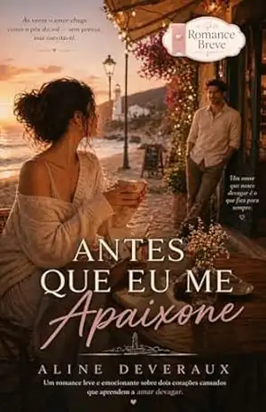 Antes Que Eu Me Apaixone (Romances de Aline Deveraux) – Aline Deveraux