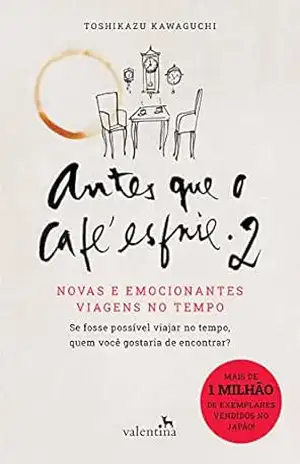 Antes que o café esfrie 2: Novas e emocionantes viagens no tempo – Toshizaku Kawaguchi