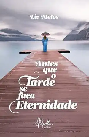 Antes que o Tarde se Faça Eternidade – Liz Matos