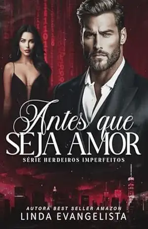 Antes que Seja Amor (Série Herdeiros Imperfeitos Livro 5) – Linda Evangelista