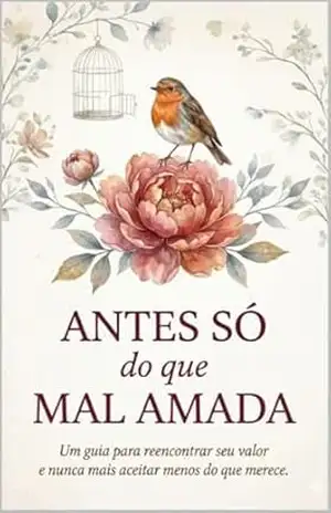 Antes Só Do Que Mal Amada: Um Jejum de Migalhas para quem cansou de chamar ansiedade de amor. – RAQUEL BENEVIDES