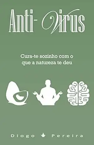 Anti–Vírus: Cura–te sozinho com o que a natureza te deu – Diogo Pereira