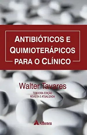 Antibióticos e Quimioterápicos para o Clínico – 3ª Edição – Walter Tavares Antibióticos e Quimioterápicos para o Clínico – 3ª Edição – Walter Tavares