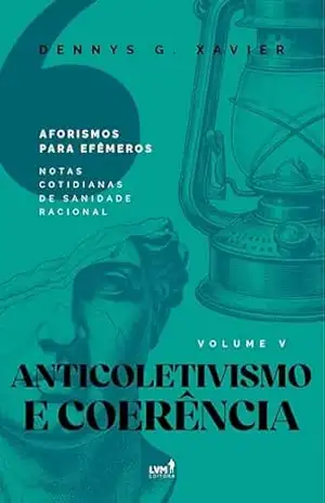 Capa do livro Anticoletivismo e Coerência: [Aforismos para Efêmeros] Volume V - Dennys Garcia Xavier