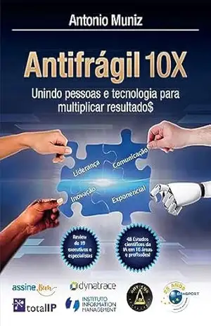 Antifrágil 10X: Unindo pessoas e tecnologia para multiplicar resultado$ – Antonio Muniz Antifrágil 10X: Unindo pessoas e tecnologia para multiplicar resultado$ – Antonio Muniz