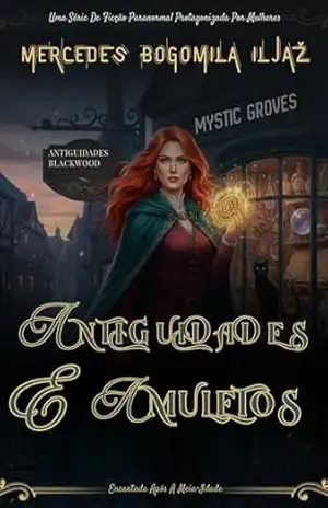 Antiguidades E Amuletos: Uma Série De Ficção Paranormal Protagonizada Por Mulheres (Encantada Após A Meia–Idade Livro 1) – Mercedes Bogomila Iljaž