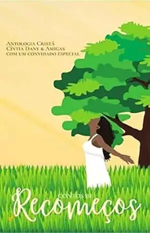 Antologia Cristã: Contos de recomeços (Antologia Cristã – Unidas no Propósito) - Cíntia Dany Oliveira Antologia Cristã: Contos de recomeços (Antologia Cristã – Unidas no Propósito) - Cíntia Dany Oliveira