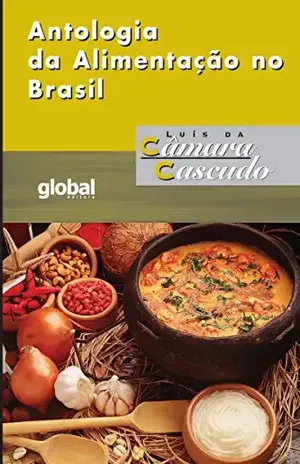 Capa do livro Antologia da Alimentação no Brasil (Luís da Câmara Cascudo) - Luís da Câmara Cascudo