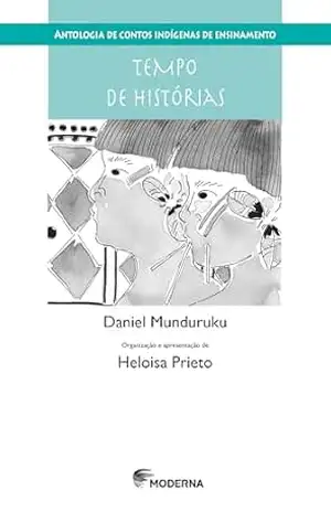 Antologia De Contos Indígenas De Ensinamento: Tempo De Histórias – Daniel Munduruku