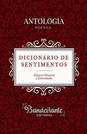 Antologia Poética Dicionário de Sentimentos – Glaucio Oliveira e convidados Antologia Poética Dicionário de Sentimentos – Glaucio Oliveira e convidados