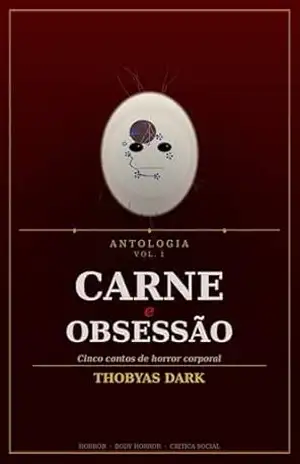 Antologia Vol. 1: Carne e Obsessão: Cinco contos de horror corporal e obsessão estética – Thobyas Darkj