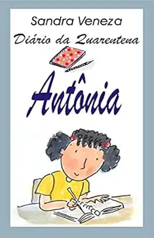 Antônia: Diário de quarentena – Sandra  Veneza