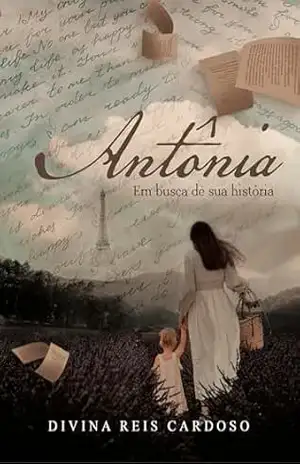 Antônia: Em busca de sua história – Divina Cardoso Antônia: Em busca de sua história – Divina Cardoso