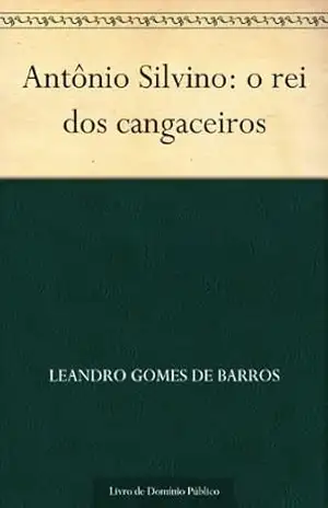 Antônio Silvino: o rei dos cangaceiros – Leandro Gomes de Barros Antônio Silvino: o rei dos cangaceiros – Leandro Gomes de Barros