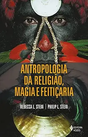 Capa do livro Antropologia da religião, magia e feitiçaria - Rebecca L. Stein