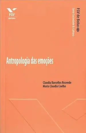 Antropologia das emoções (FGV de Bolso) – Maria Claudia Pereira Coelho Antropologia das emoções (FGV de Bolso) – Maria Claudia Pereira Coelho