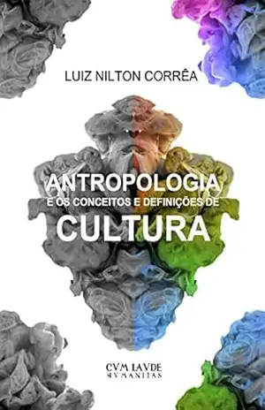 Antropologia e os Conceitos e Definições de Cultura - Luiz Nilton Corrêa Antropologia e os Conceitos e Definições de Cultura - Luiz Nilton Corrêa
