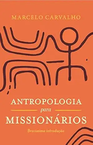 Capa do livro Antropologia para missionários: brevíssima introdução - Marcelo Carvalho