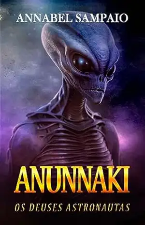 ANUNNAKI OS DEUSES ASTRONAUTAS – Annabel Sampaio
