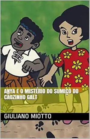 Anya e o Mistério do Sumiço do Cãozinho Galt (Turminha da Liberdade Livro 1) – Giuliano Miotto Anya e o Mistério do Sumiço do Cãozinho Galt (Turminha da Liberdade Livro 1) – Giuliano Miotto