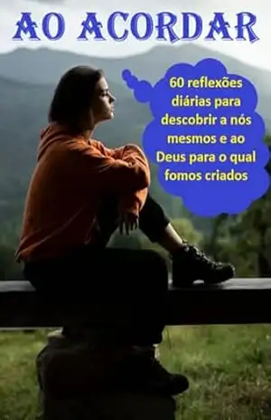 Capa do livro Ao Acordar: 60 Reflexões Diárias Para Descobrir A Nós Mesmos E Ao Deus Para O Qual Fomos Criados - Jideon F Marques