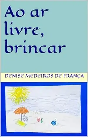 Ao ar livre, brincar – Denise  Medeiros de França