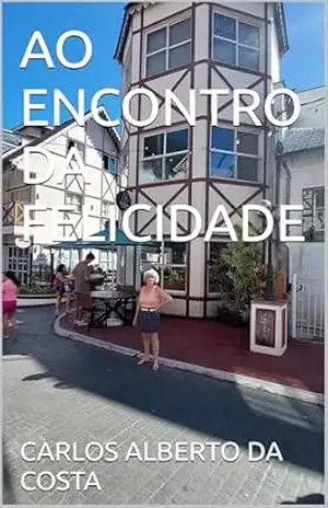 AO ENCONTRO DA FELICIDADE – CARLOS ALBERTO DA COSTA