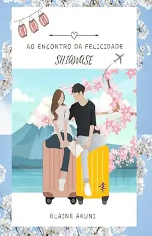 Ao Encontro da Felicidade – Shiawase: Edição Comemorativa – Elaine  Alves Kunihira