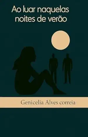 Capa do livro AO LUAR NAQUELAS NOITES DE VERÃO - GENICELIA ALVES CORREIA