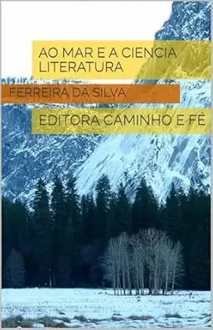 AO MAR E A CIENCIA LITERATURA: EDITORA CAMINHO E FÉ – FERREIRA DA SILVA