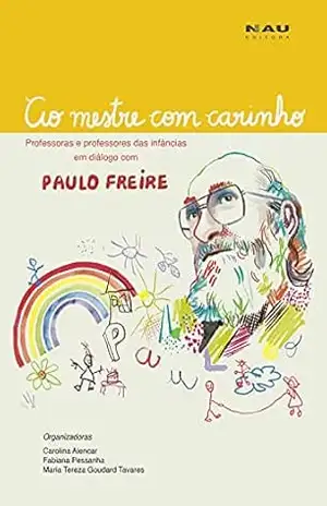 Capa do livro Ao Mestre com carinho: professoras e professores das infâncias em diálogo com Paulo Freire - Carolina Alencar