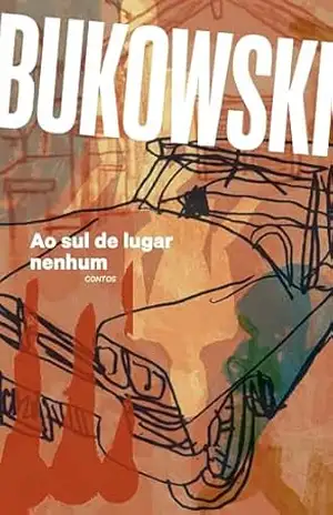 Ao sul de lugar nenhum – Charles Bukowski