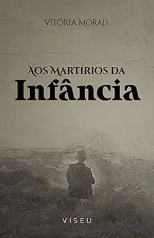 Aos martírios da infância – Vitória Morais Aos martírios da infância – Vitória Morais
