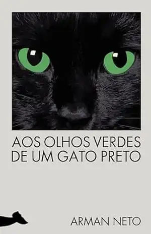 Aos olhos verdes de um gato preto – Arman Neto Aos olhos verdes de um gato preto – Arman Neto