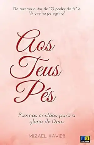 Capa do livro AOS TEUS PÉS: Poemas cristãos para a glória de Deus! - Mizael Xavier