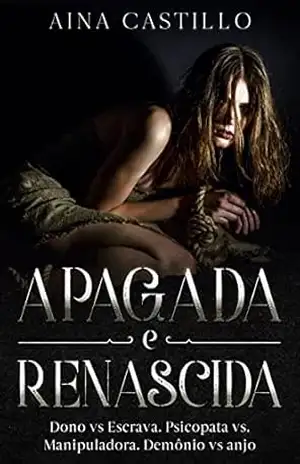Apagada E Renascida: Proprietário VS Escrava. Psicopata VS Manipuladora. Demônio VS anjo. – Aina Castillo
